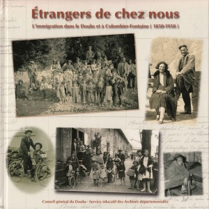 Etrangers de chez nous - L'immigration dans le Doubs et à Colombier-Fontaine (1850-1950)